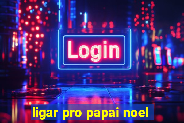 ligar pro papai noel